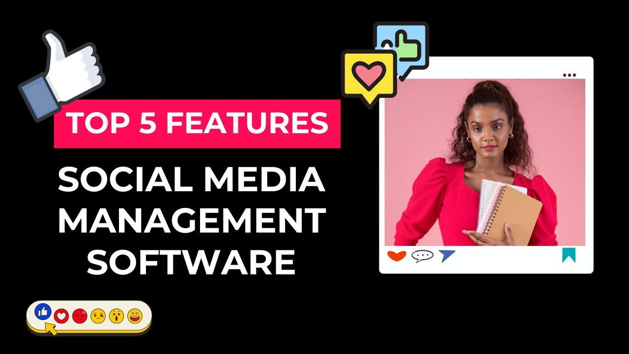 5 Must-Have Features in Social Media Management Software