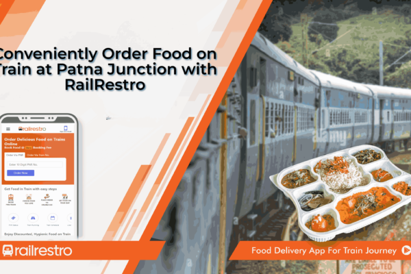 Conveniently Order Food on Train at Patna Junction with RailRestro