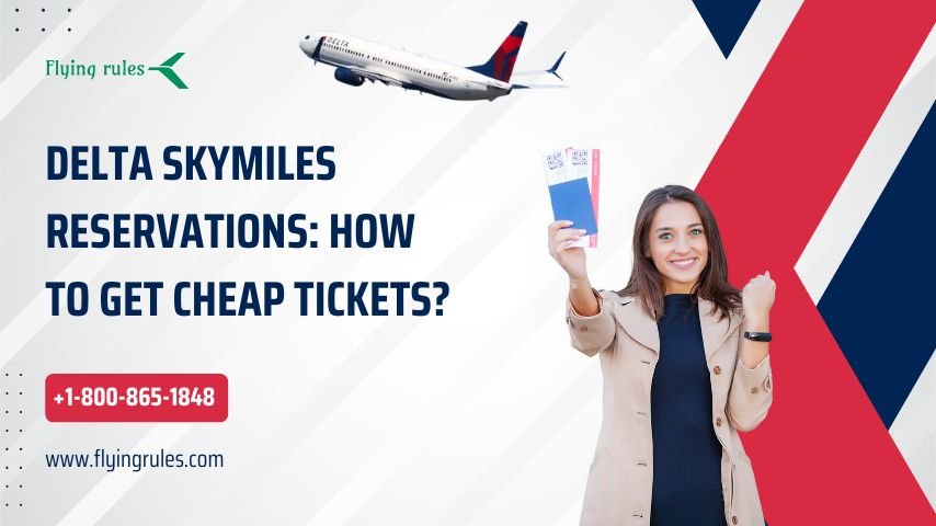 Delta SkyMiles Reservations How to Get Cheap Tickets