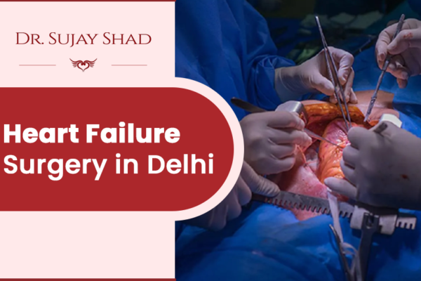 Heart failure Surgery in Delhi