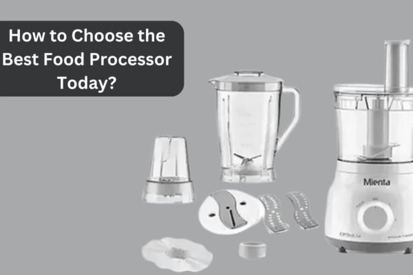 How to Choose the Best Food Processor Today