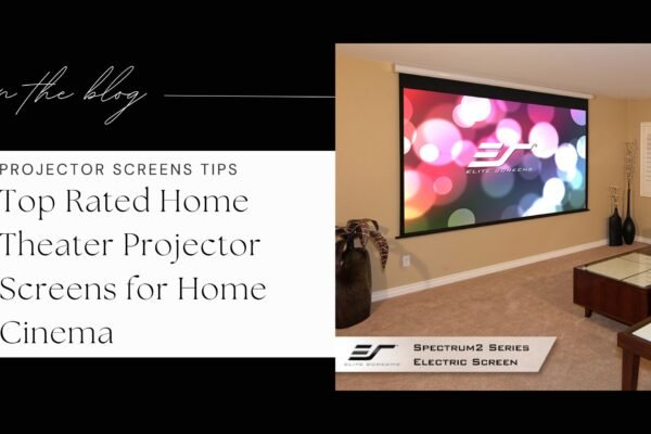 Top Rated Home Theater Projector Screens for Home Cinema