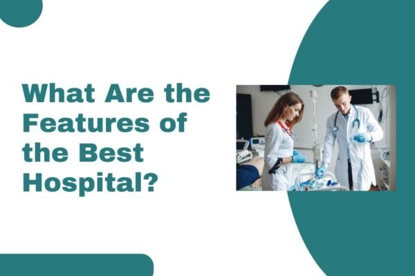 What Are the Features of the Best Hospital