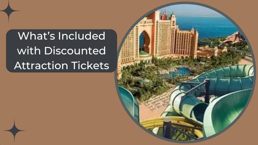 What’s Included with Discounted Attraction Tickets