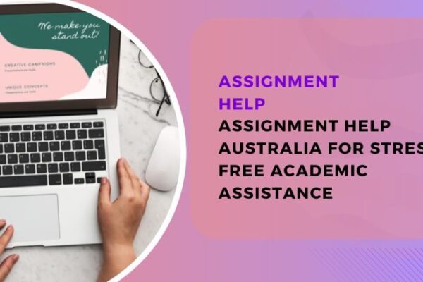 Assignment Help Australia for Stress Free Academic Assistance