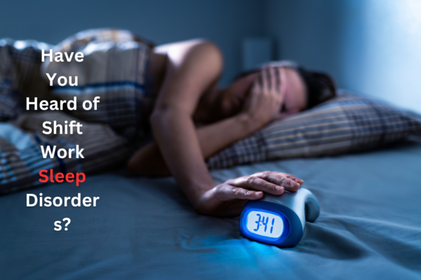 Have You Heard of Shift Work Sleep Disorders