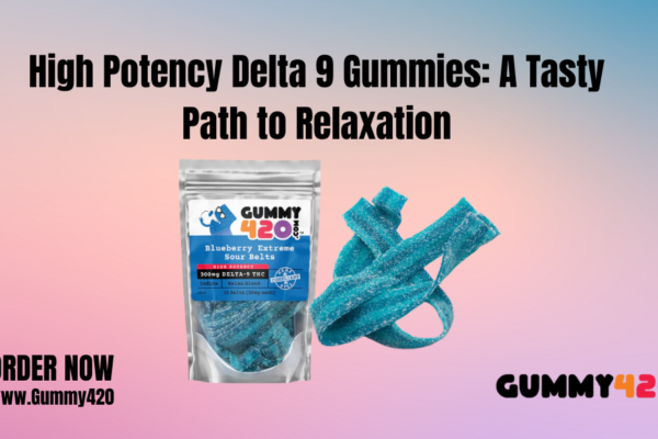 High Potency Delta 9 Gummies