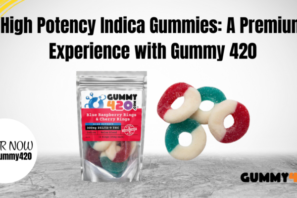 high-potency Indica gummies