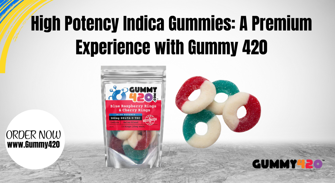 high-potency Indica gummies