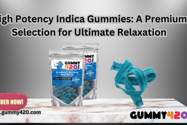 high potency Indica gummies