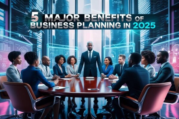 5 Major Benefits Of Business Planning In 2025