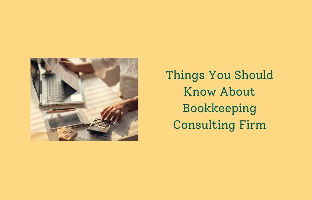 Things You Should Know About Bookkeeping Consulting Firm