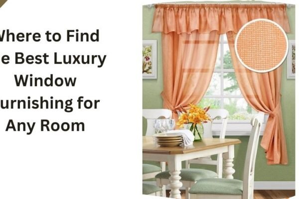 Where to Find the Best Luxury Window Furnishing for Any Room