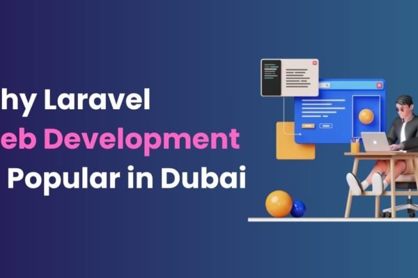 Why Laravel Web Development Is Popular in Dubai