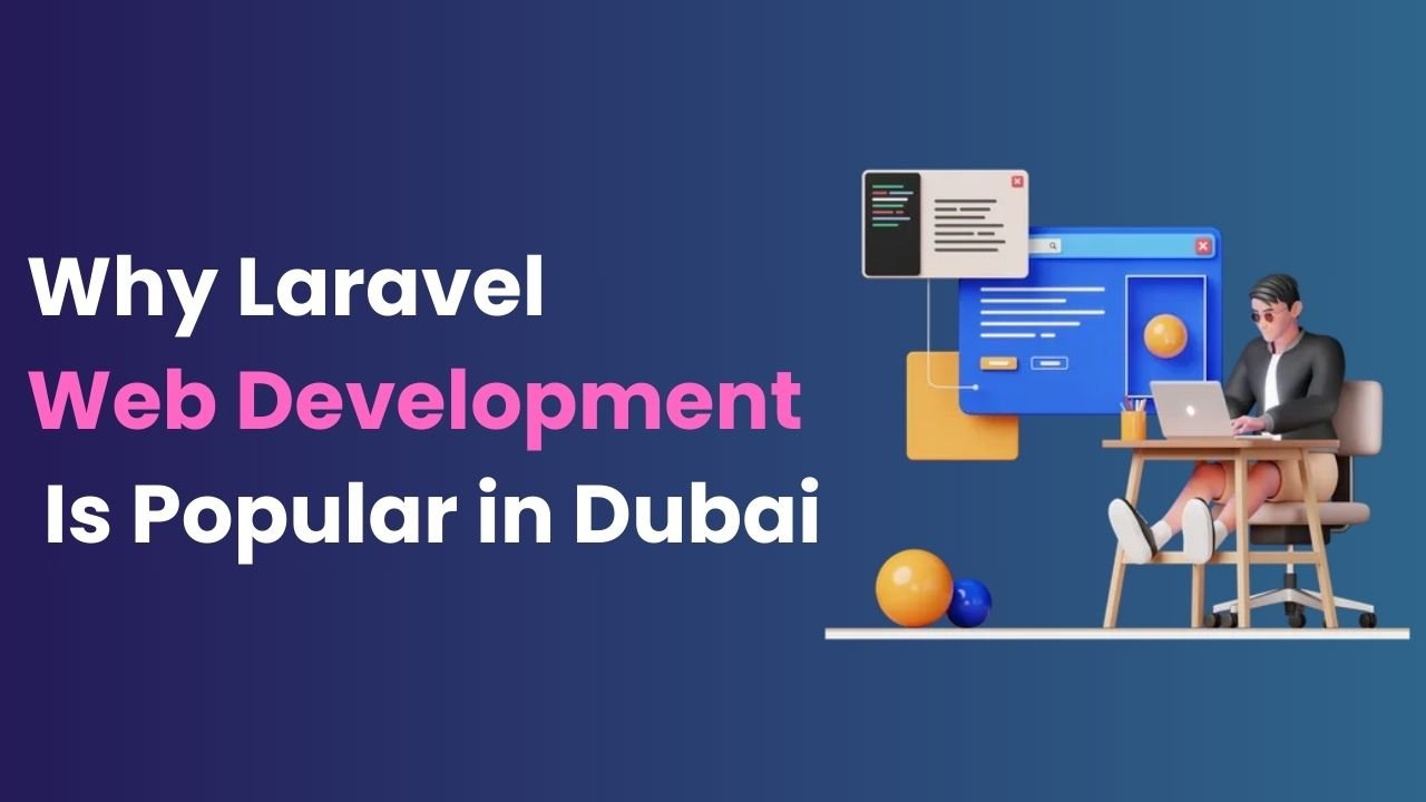 Why Laravel Web Development Is Popular in Dubai