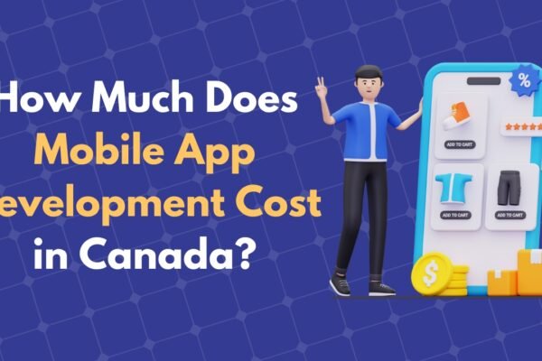 How Much Does Mobile App Development Cost in Canada