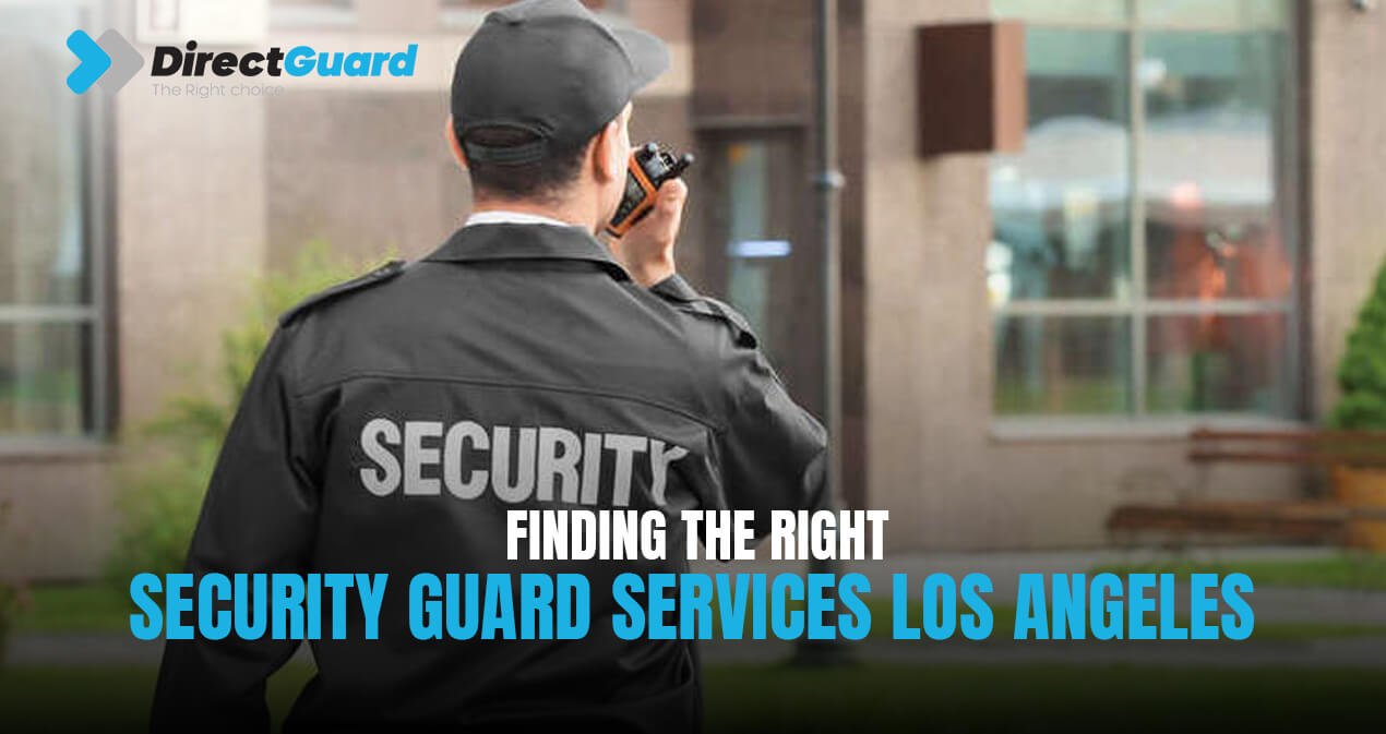 Finding the Right Security Guard Services Los Angeles