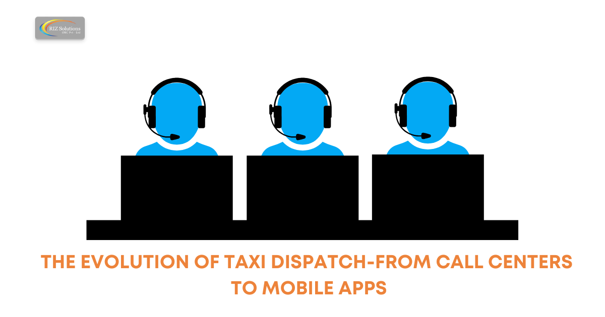 The Evolution Of Taxi Dispatch From Call Center To Mobile Apps